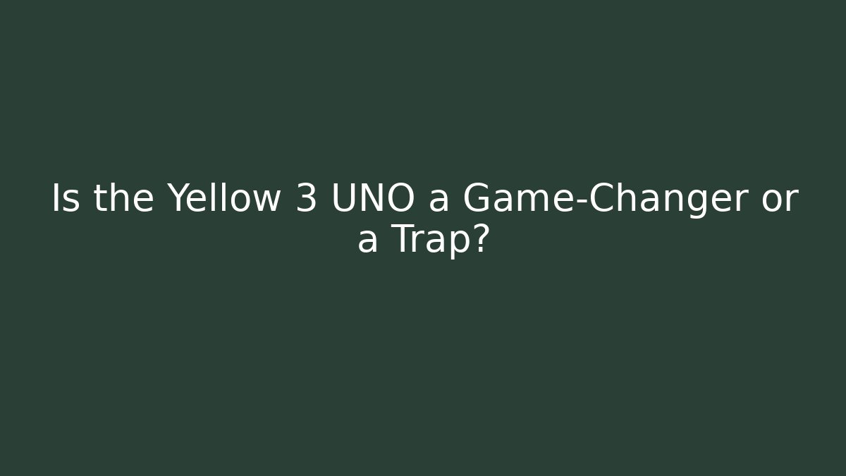 Is the Yellow 3 UNO a Game-Changer or a Trap?