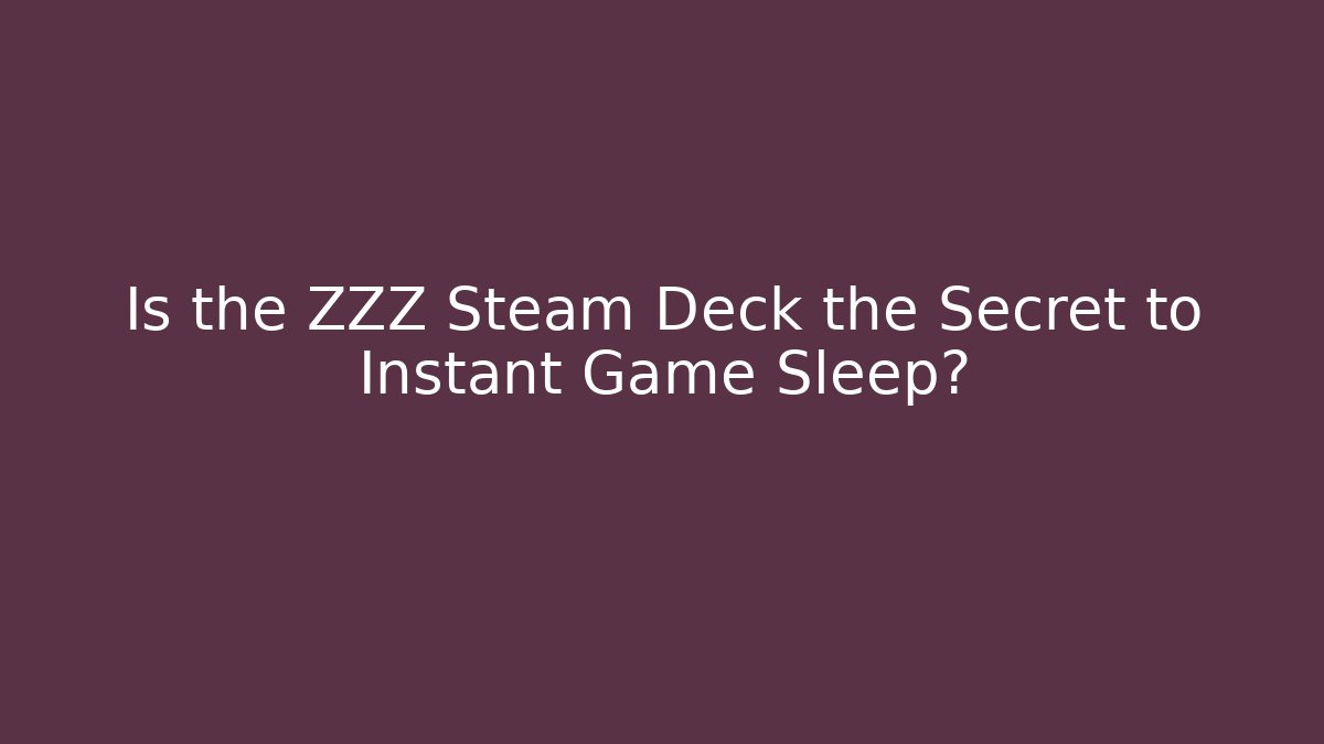Is the ZZZ Steam Deck the Secret to Instant Game Sleep?