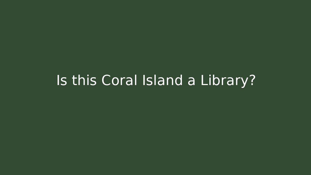 Is this Coral Island a Library?
