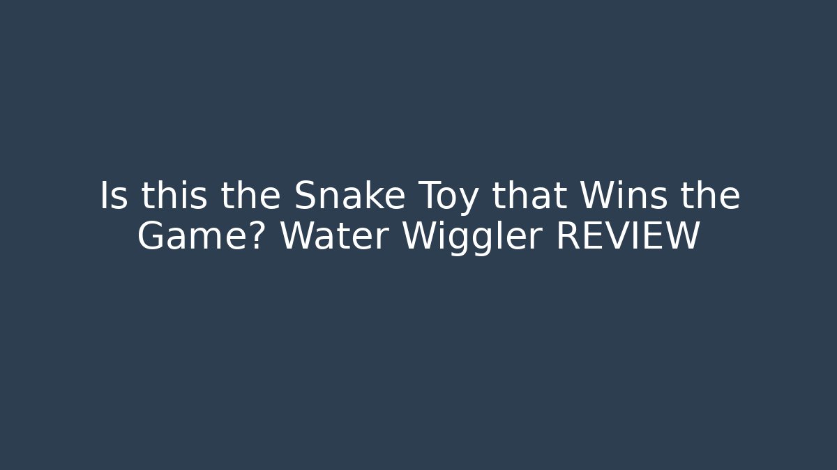 Is this the Snake Toy that Wins the Game? Water Wiggler REVIEW
