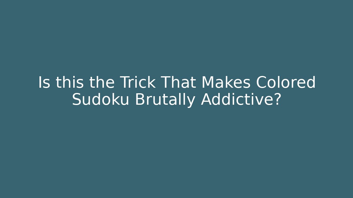 Is this the Trick That Makes Colored Sudoku Brutally Addictive?