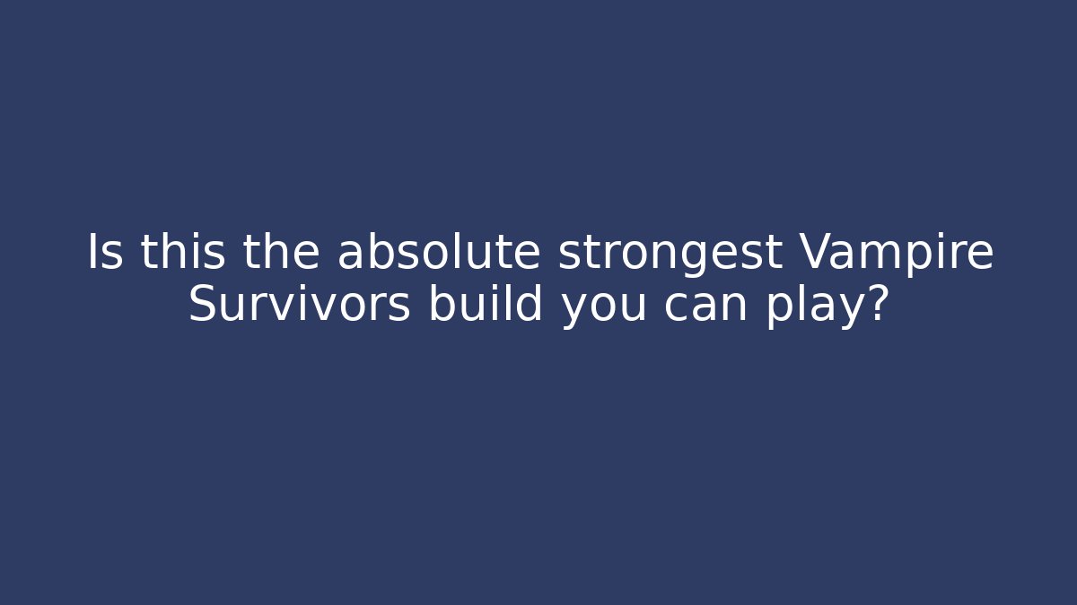 Is this the absolute strongest Vampire Survivors build you can play? - Felix Cat Insurance