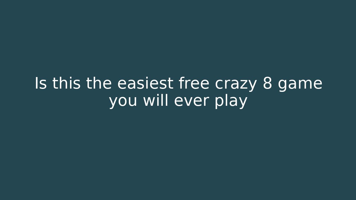 Is this the easiest free crazy 8 game you will ever play