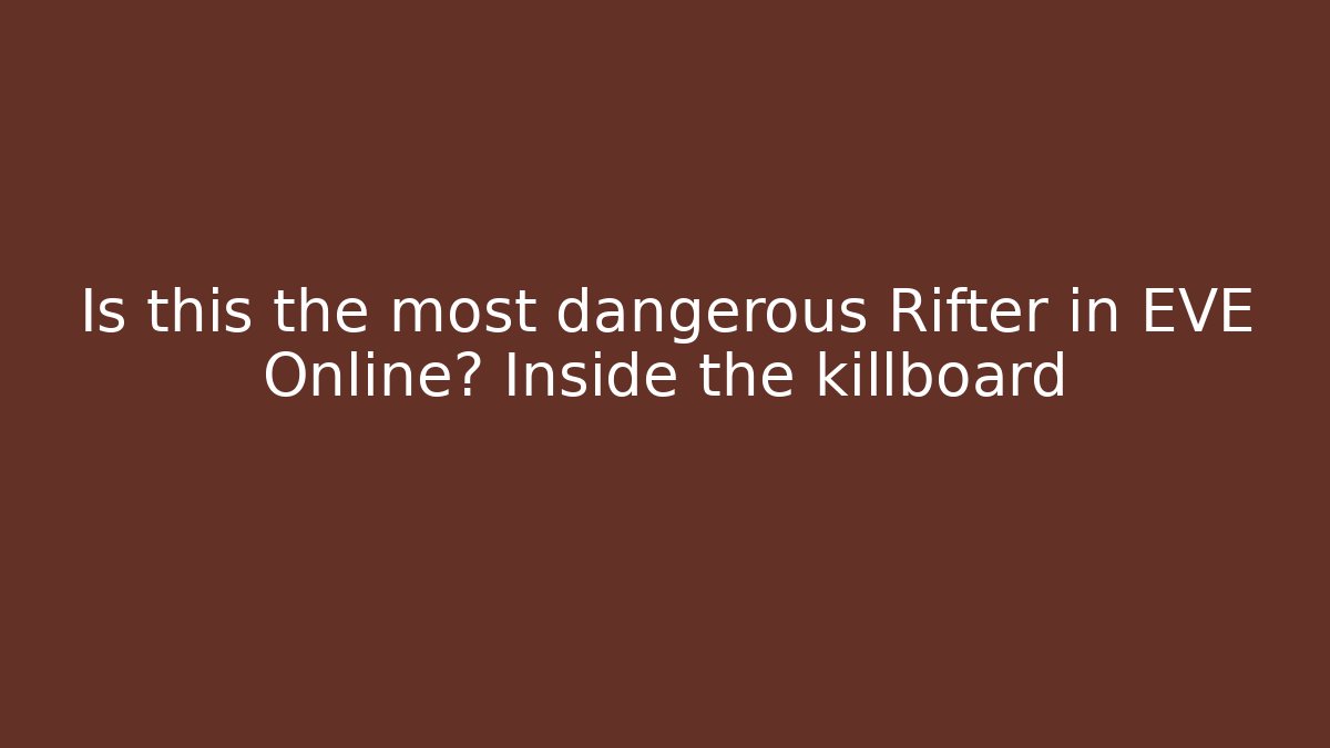 Is this the most dangerous Rifter in EVE Online? Inside the killboard