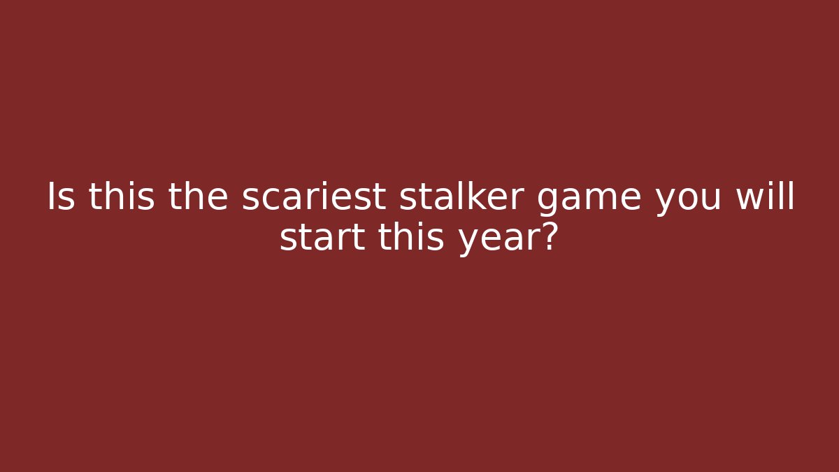 Is this the scariest stalker game you will start this year?