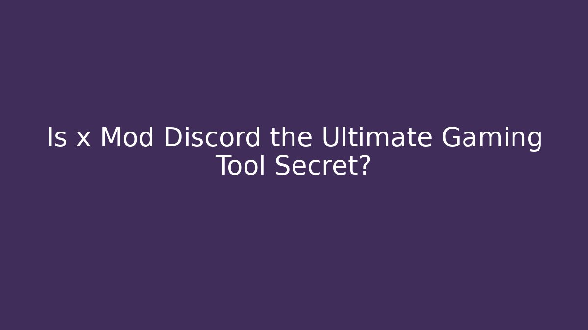 Is x Mod Discord the Ultimate Gaming Tool Secret?