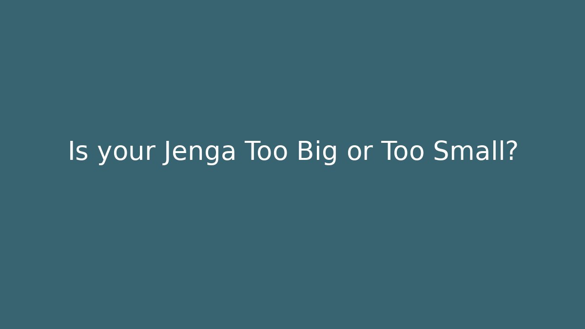 Is your Jenga Too Big or Too Small?
