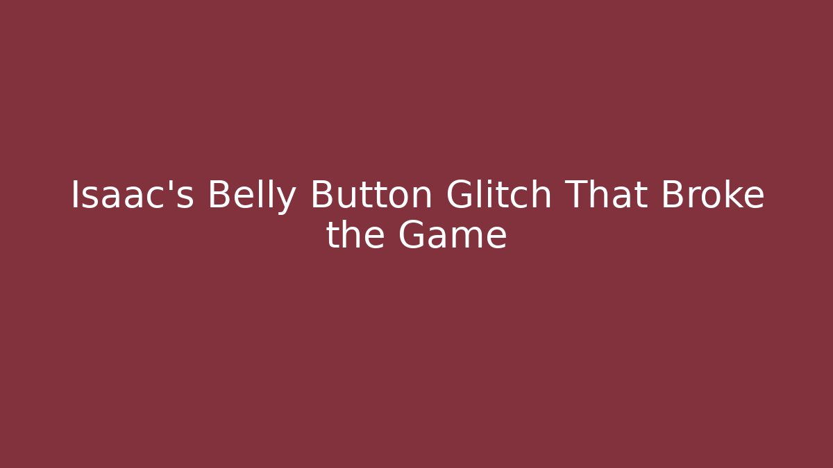 Isaac's Belly Button Glitch That Broke the Game - Felix Cat Insurance