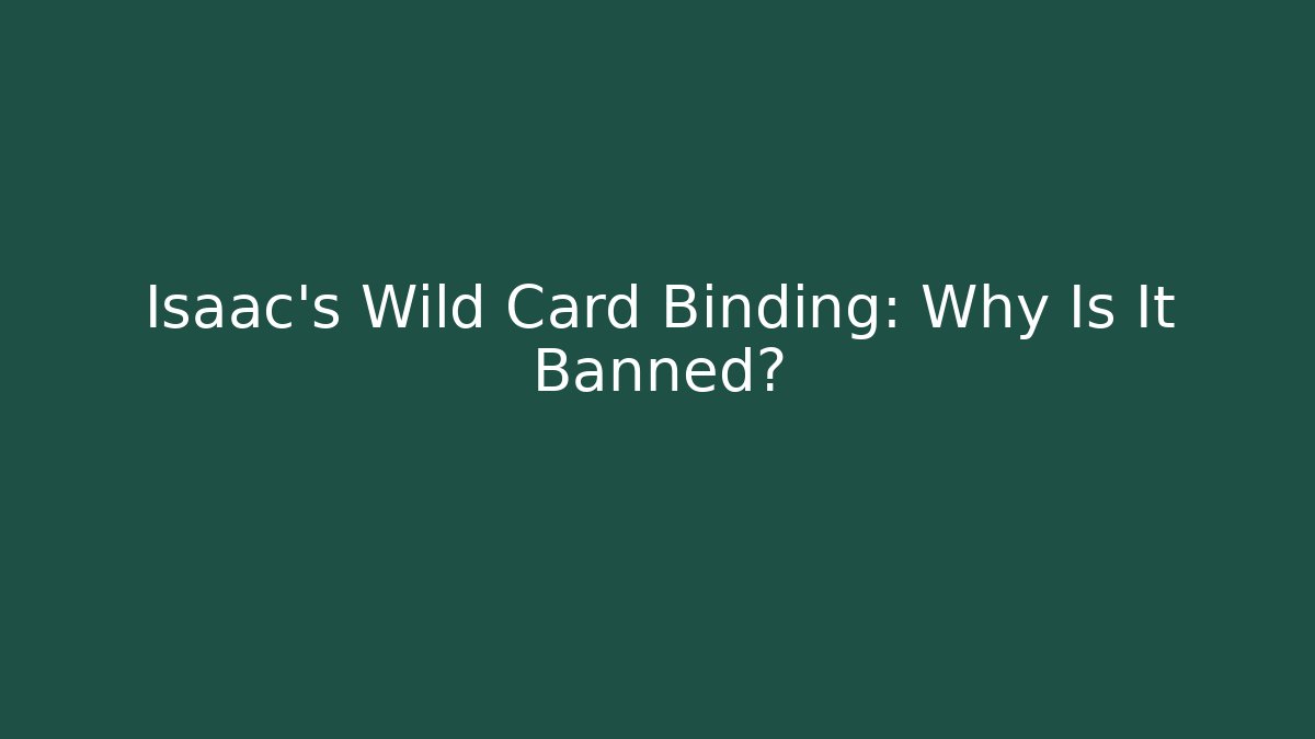 Isaac's Wild Card Binding: Why Is It Banned? - Felix Cat Insurance
