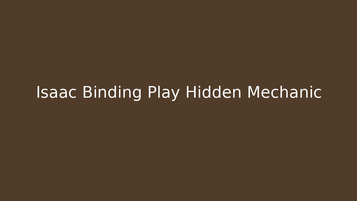 Isaac Binding Play Hidden Mechanic