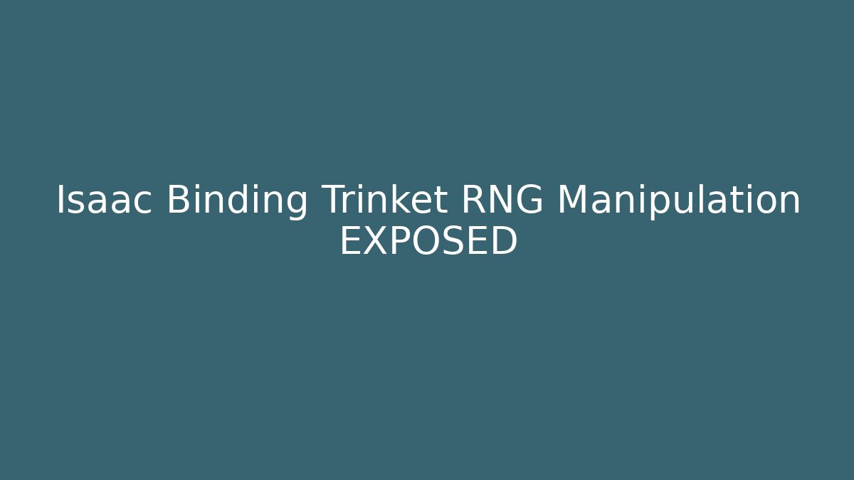 Isaac Binding Trinket RNG Manipulation EXPOSED