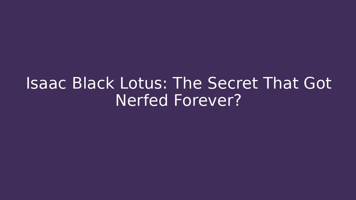Isaac Black Lotus: The Secret That Got Nerfed Forever? - Felix Cat Insurance