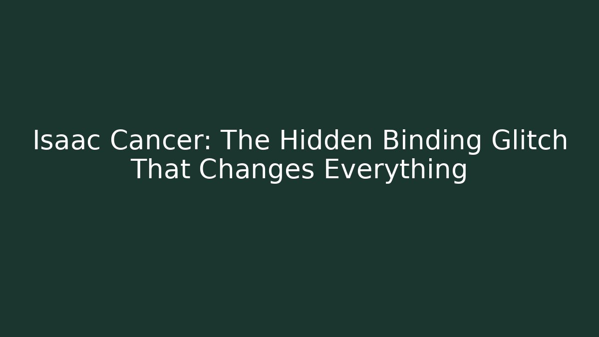 Isaac Cancer: The Hidden Binding Glitch That Changes Everything - Felix Cat Insurance