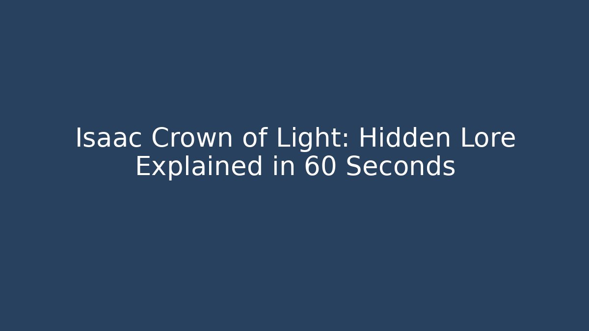 Isaac Crown of Light: Hidden Lore Explained in 60 Seconds