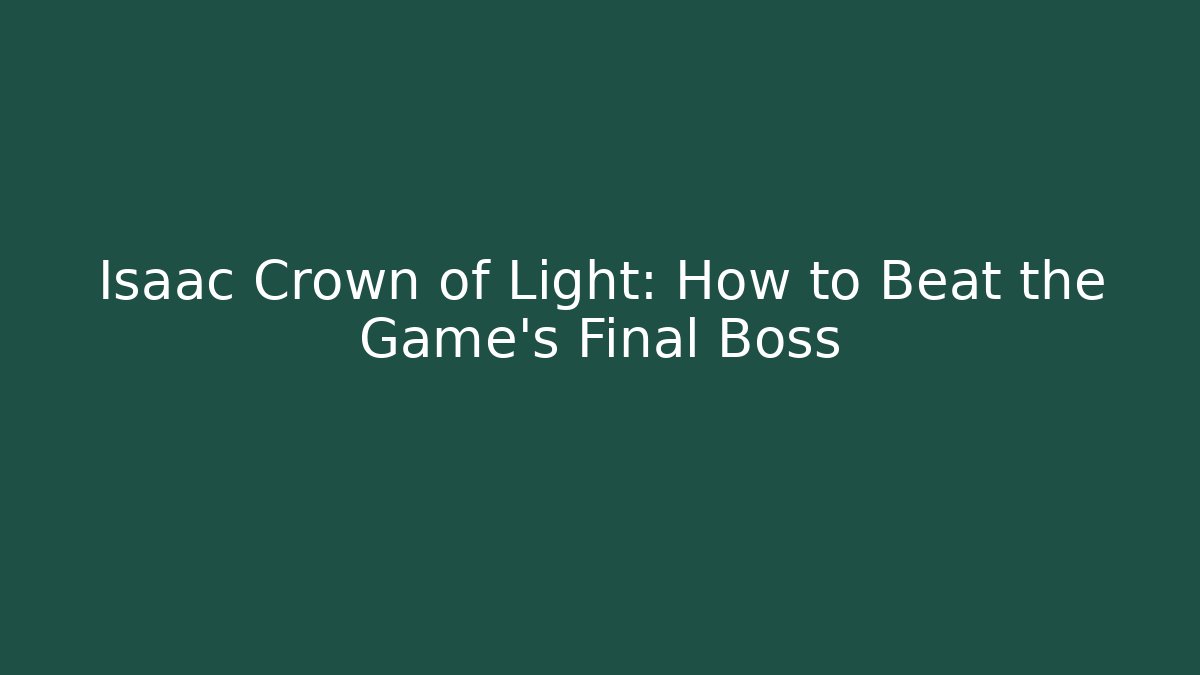 Isaac Crown of Light: How to Beat the Game's Final Boss
