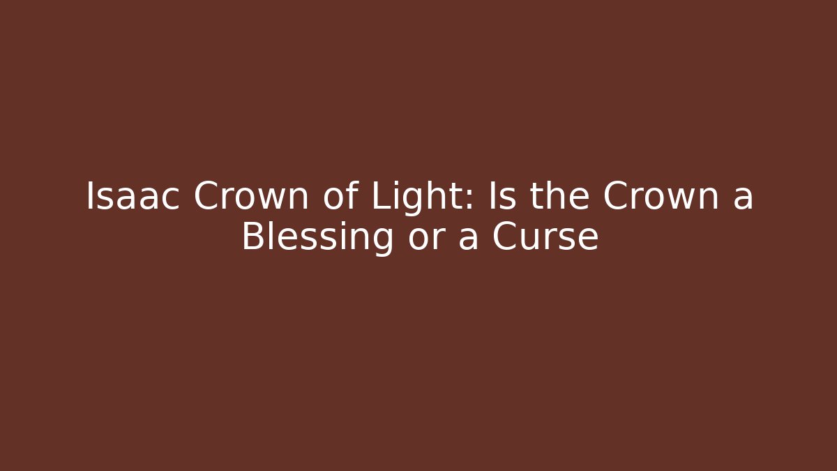 Isaac Crown of Light: Is the Crown a Blessing or a Curse