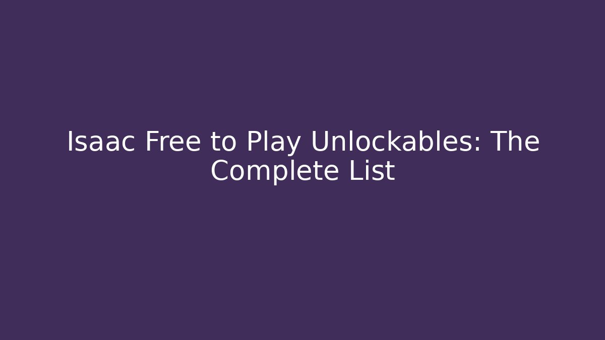 Isaac Free to Play Unlockables: The Complete List - Felix Cat Insurance