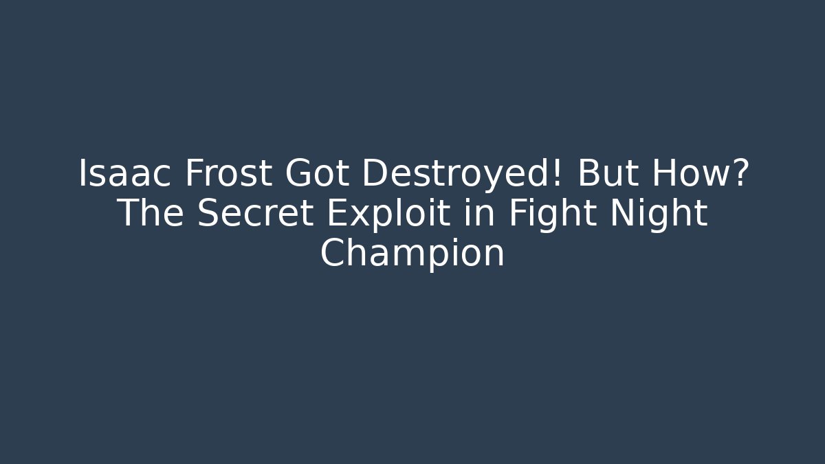 Isaac Frost Got Destroyed! But How? The Secret Exploit in Fight Night Champion - Felix Cat Insurance