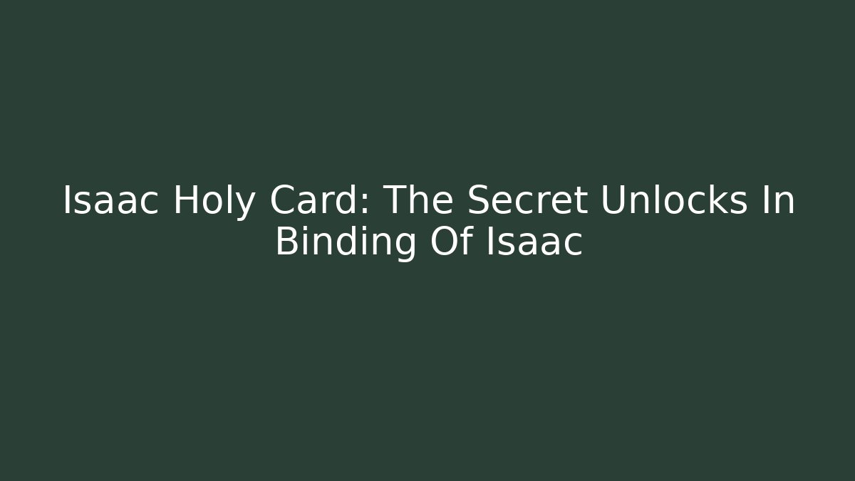 Isaac Holy Card: The Secret Unlocks In Binding Of Isaac