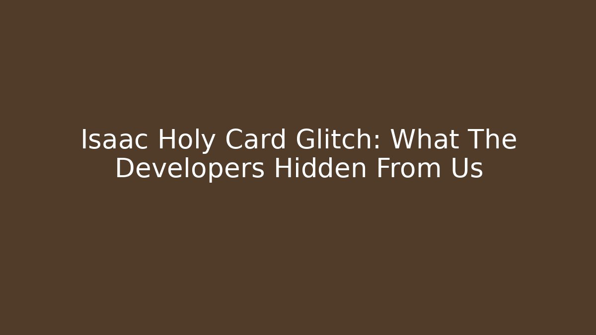 Isaac Holy Card Glitch: What The Developers Hidden From Us - Felix Cat Insurance