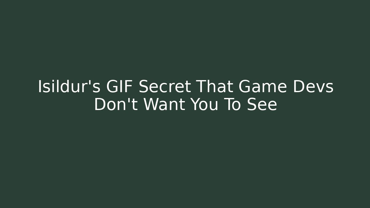 Isildur's GIF Secret That Game Devs Don't Want You To See