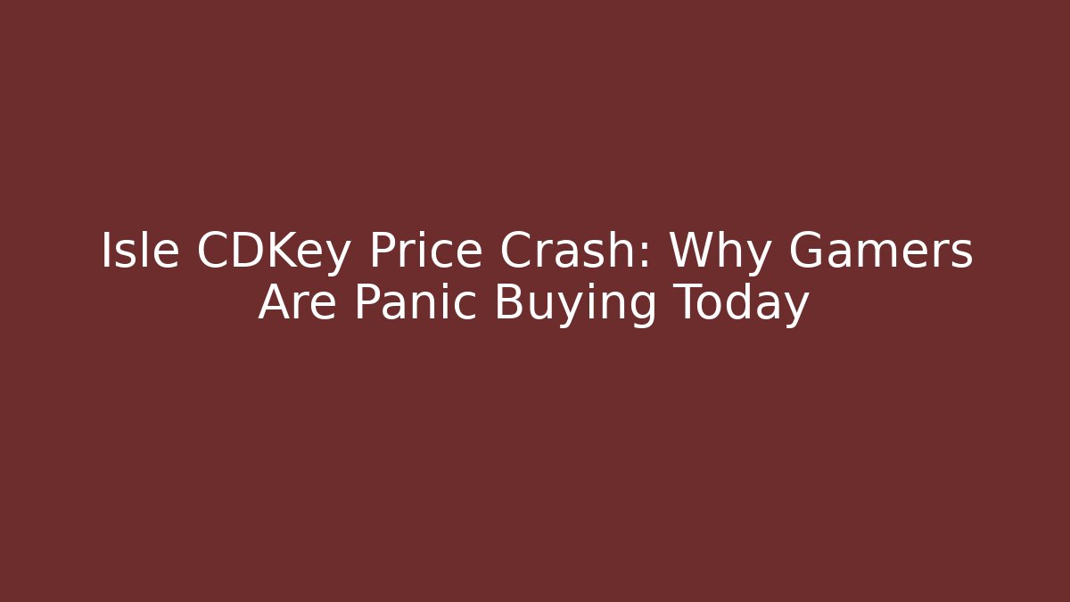 Isle CDKey Price Crash: Why Gamers Are Panic Buying Today
