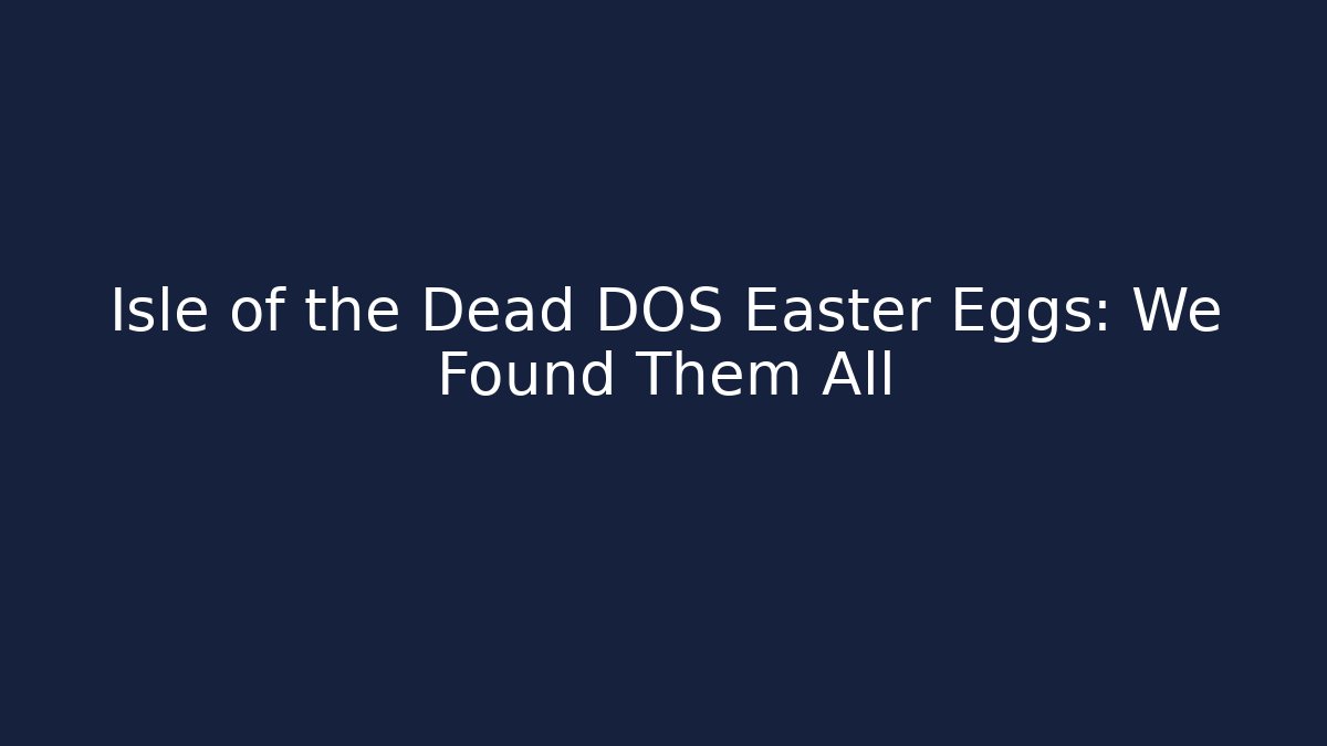 Isle of the Dead DOS Easter Eggs: We Found Them All