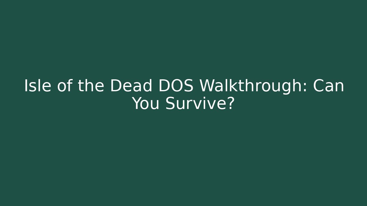 Isle of the Dead DOS Walkthrough: Can You Survive?