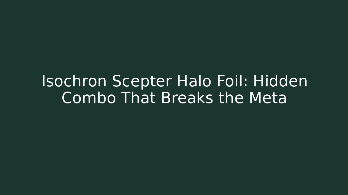 Isochron Scepter Halo Foil: Hidden Combo That Breaks the Meta