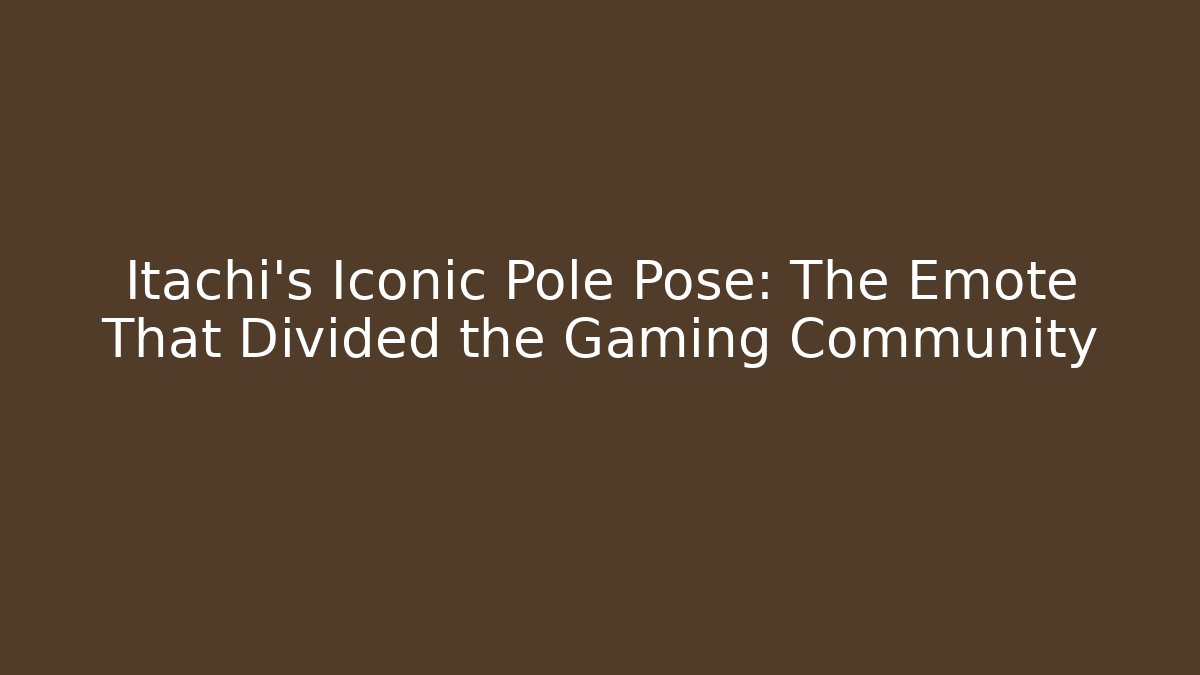 Itachi’s Iconic Pole Pose: The Emote That Divided the Gaming Community