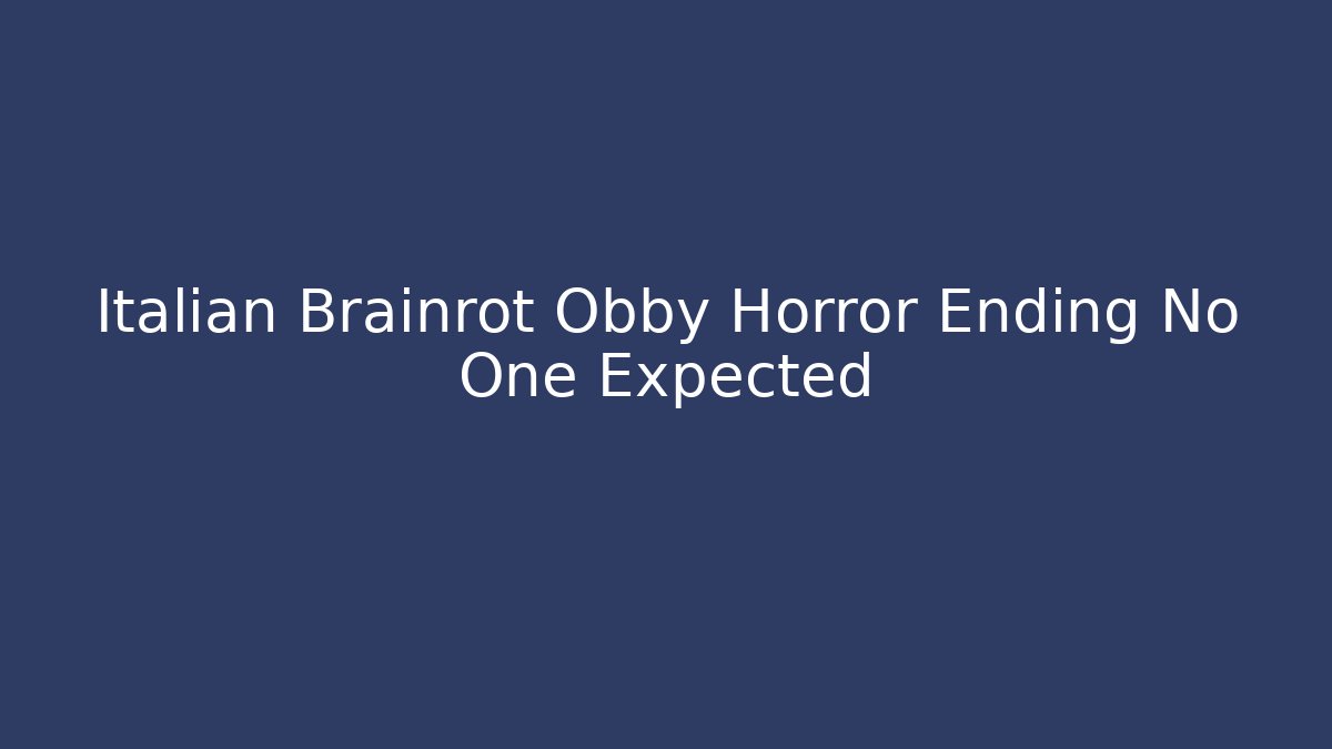 Italian Brainrot Obby Horror Ending No One Expected
