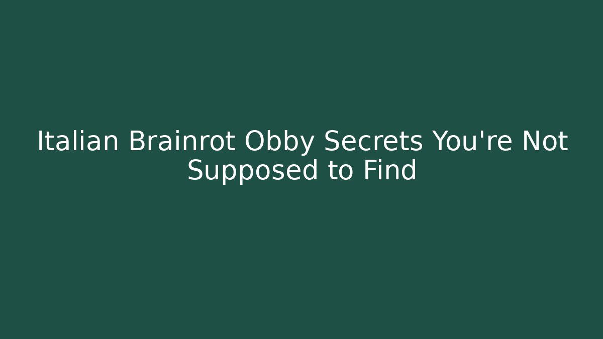 Italian Brainrot Obby Secrets You’re Not Supposed to Find