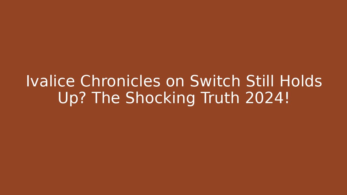 Ivalice Chronicles on Switch Still Holds Up? The Shocking Truth 2024!