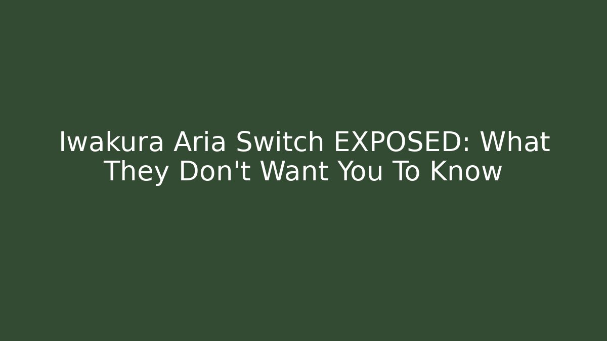 Iwakura Aria Switch EXPOSED: What They Don't Want You To Know