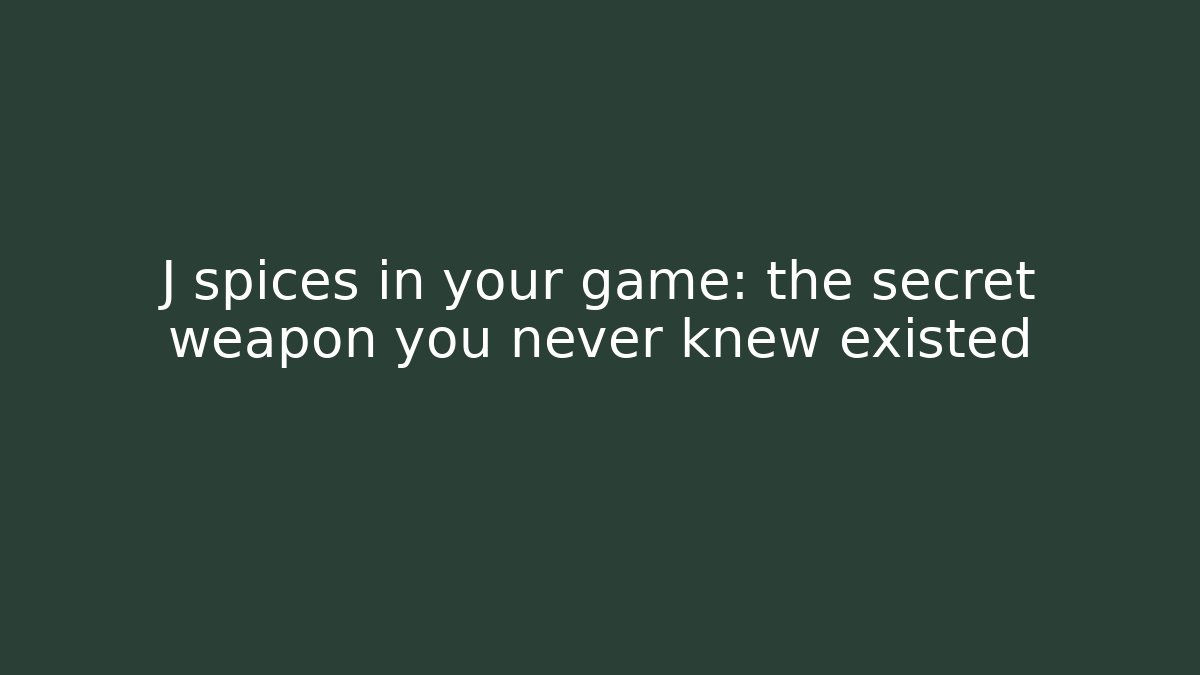 J spices in your game: the secret weapon you never knew existed - Felix Cat Insurance