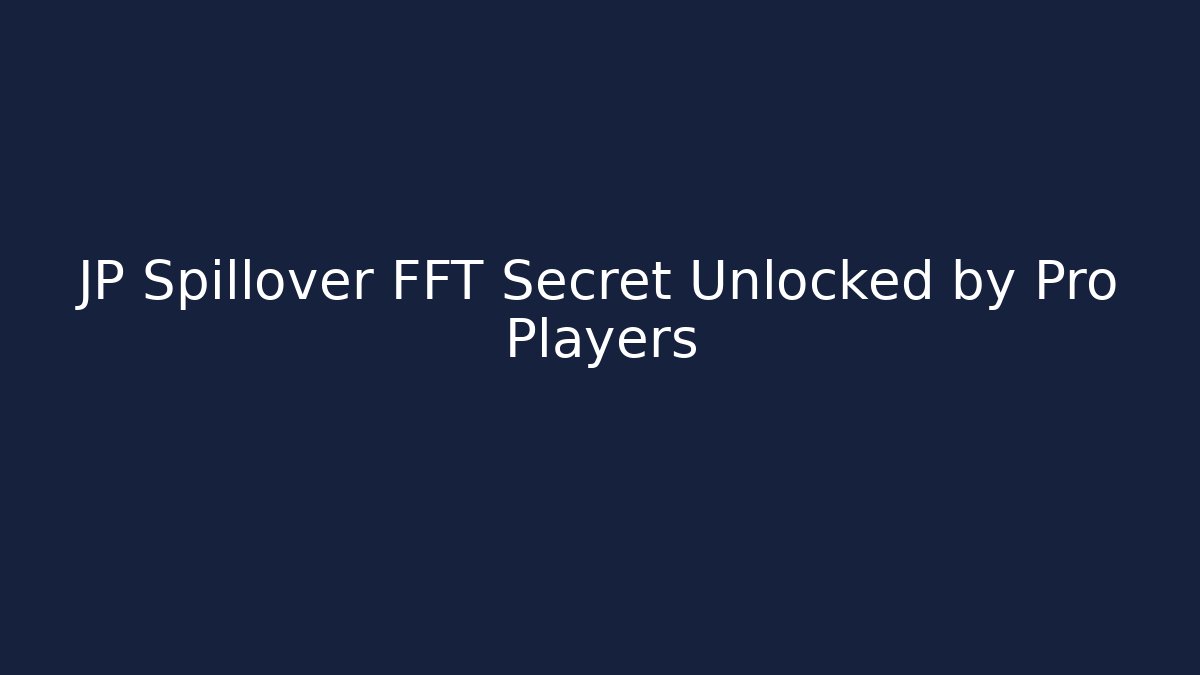 JP Spillover FFT Secret Unlocked by Pro Players - Felix Cat Insurance