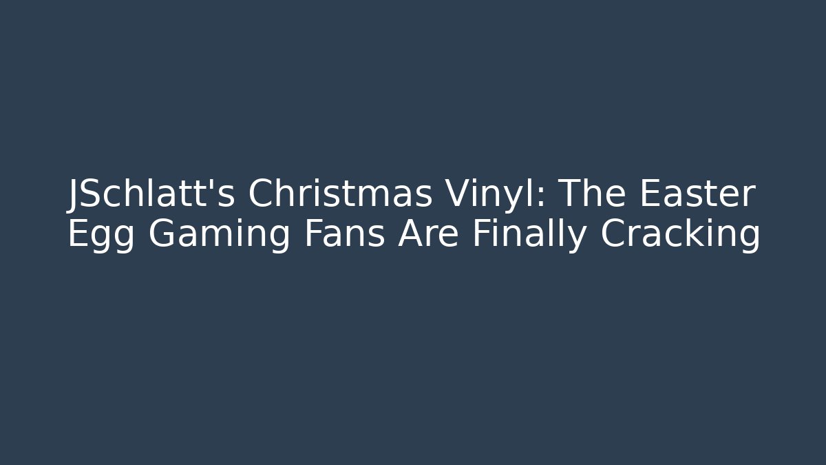 JSchlatt’s Christmas Vinyl: The Easter Egg Gaming Fans Are Finally Cracking