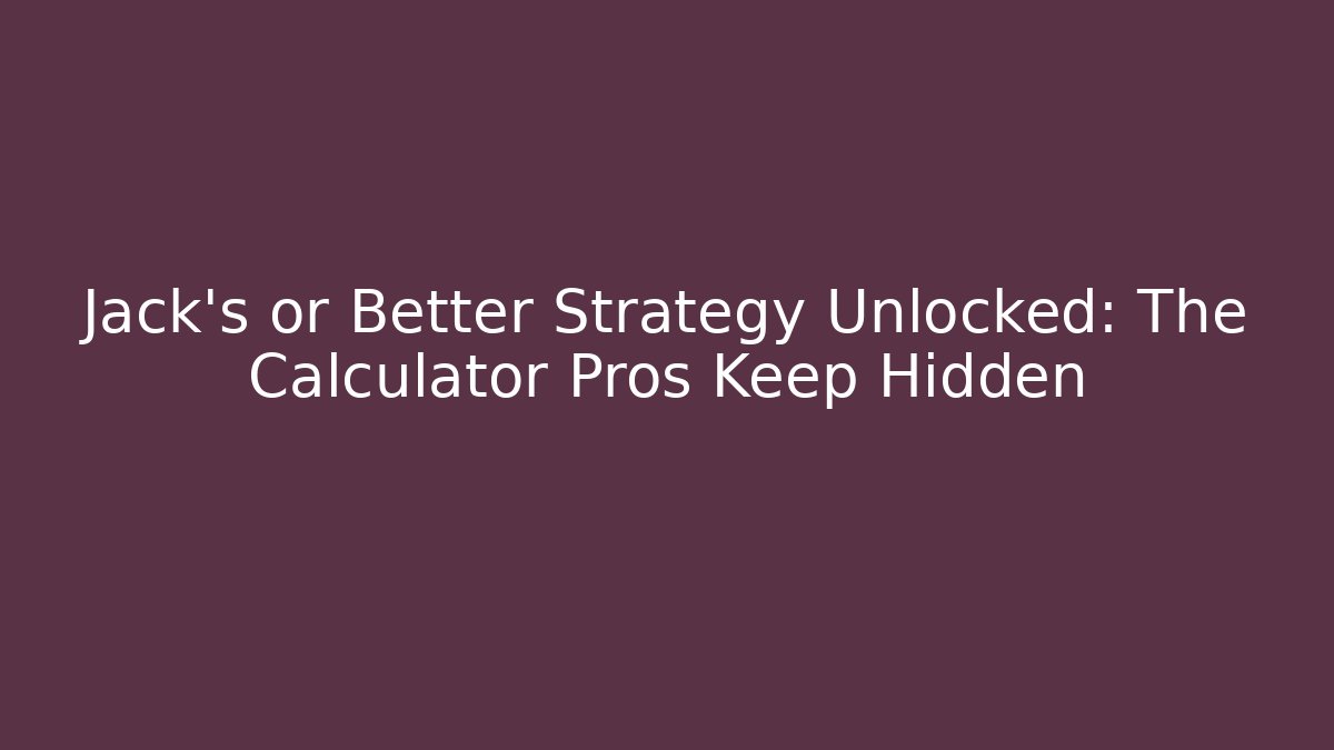 Jack's or Better Strategy Unlocked: The Calculator Pros Keep Hidden