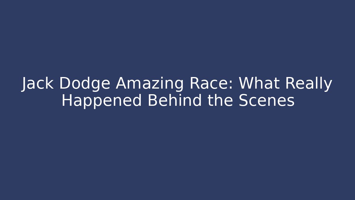 Jack Dodge Amazing Race: What Really Happened Behind the Scenes