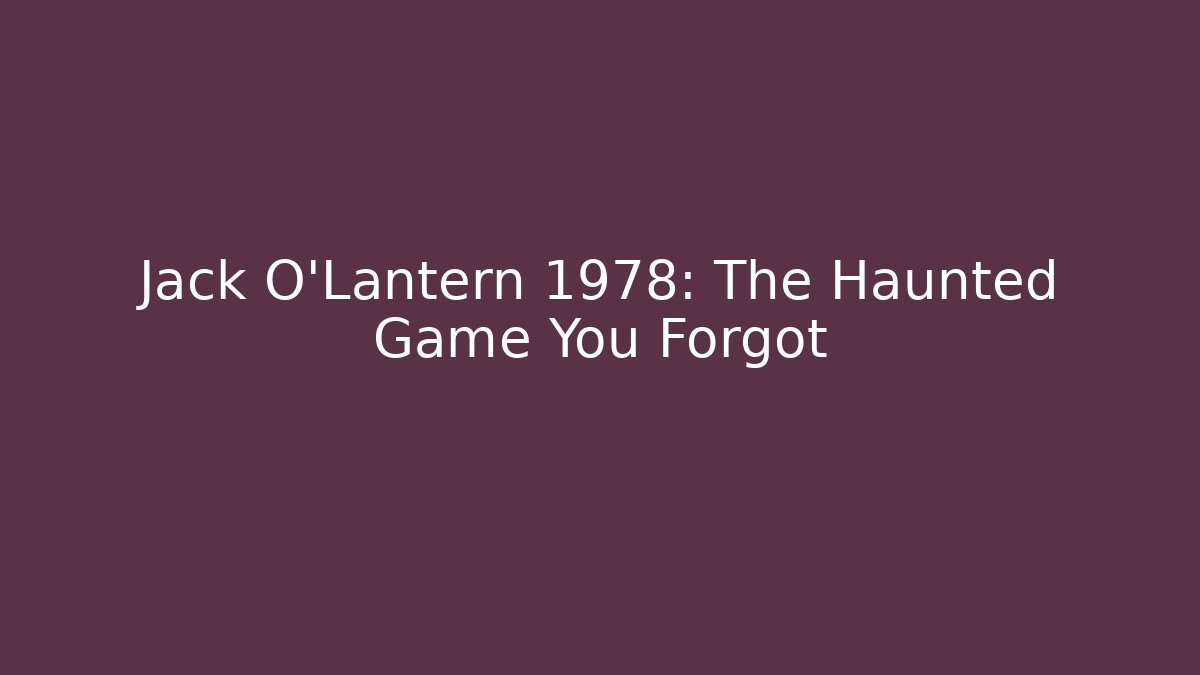 Jack O'Lantern 1978: The Haunted Game You Forgot