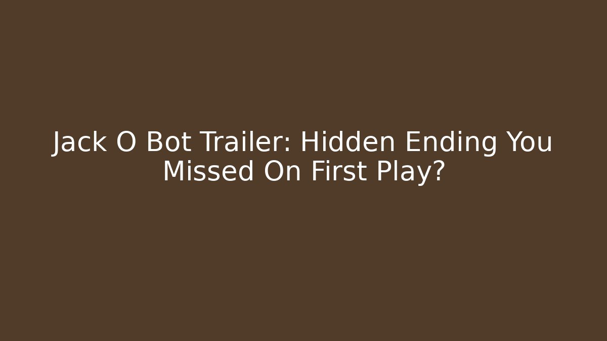 Jack O Bot Trailer: Hidden Ending You Missed On First Play?