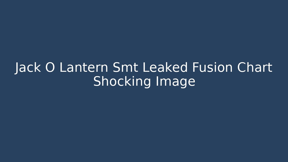 Jack O Lantern Smt Leaked Fusion Chart Shocking Image - Felix Cat Insurance