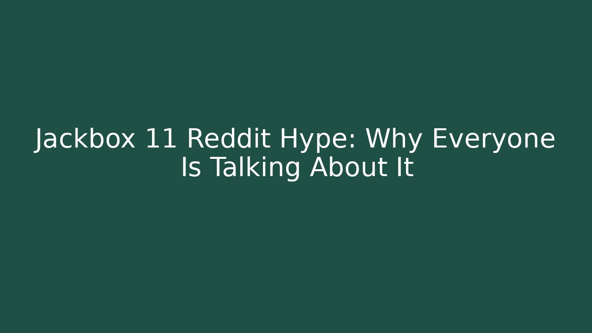 Jackbox 11 Reddit Hype: Why Everyone Is Talking About It - Felix Cat Insurance
