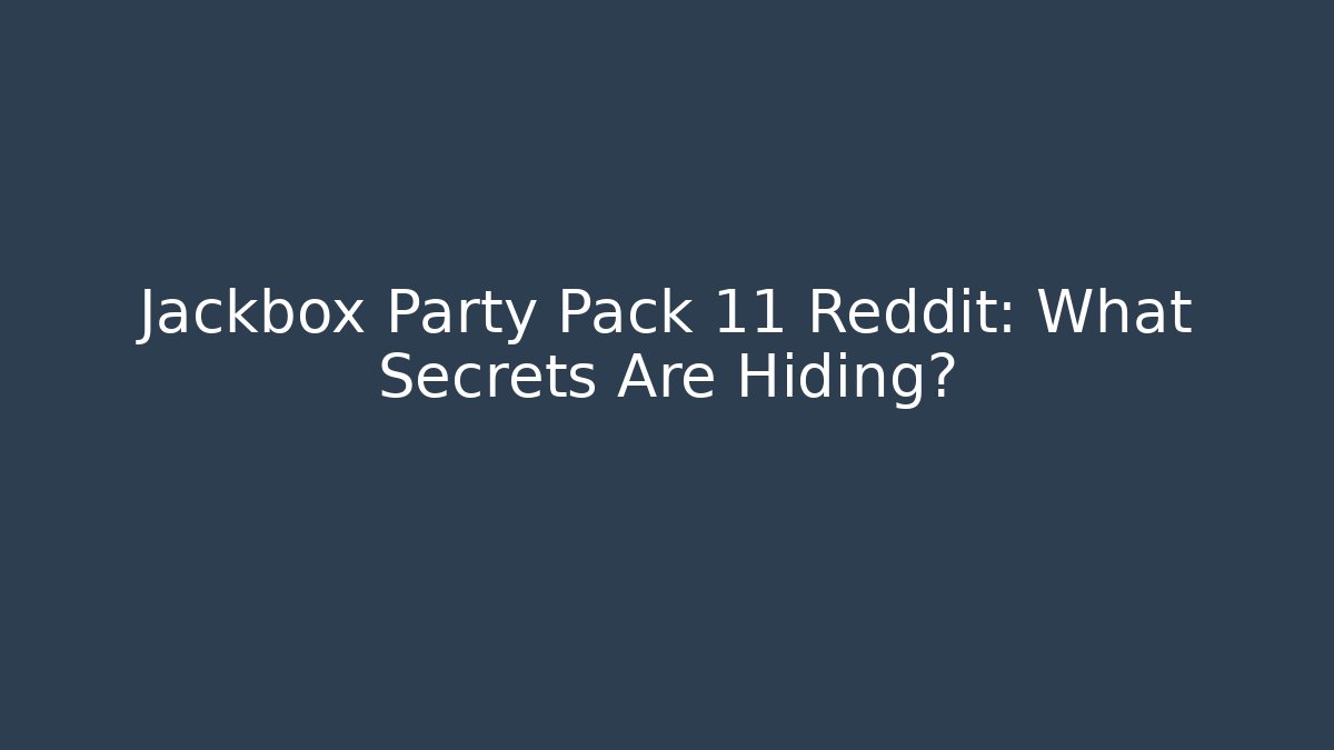 Jackbox Party Pack 11 Reddit: What Secrets Are Hiding?