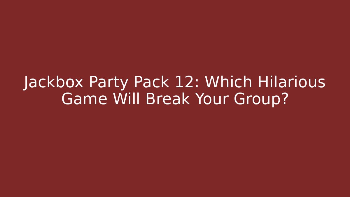 Jackbox Party Pack 12: Which Hilarious Game Will Break Your Group?