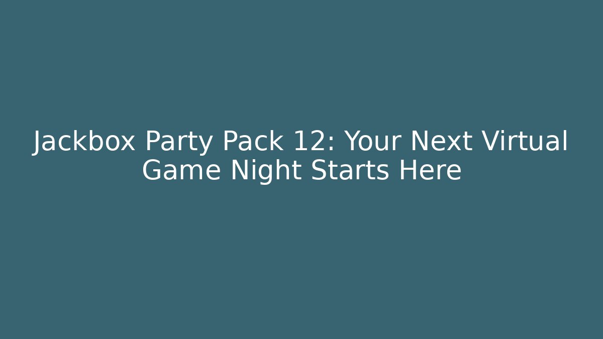 Jackbox Party Pack 12: Your Next Virtual Game Night Starts Here