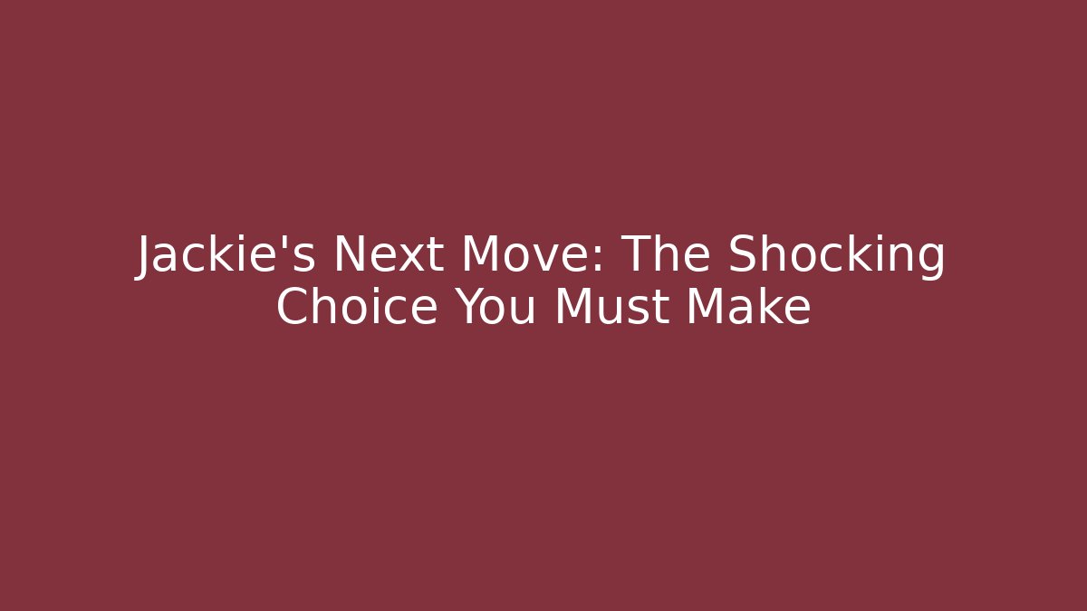 Jackie's Next Move: The Shocking Choice You Must Make - Felix Cat Insurance