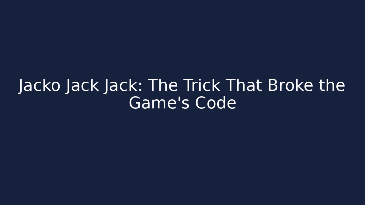 Jacko Jack Jack: The Trick That Broke the Game’s Code
