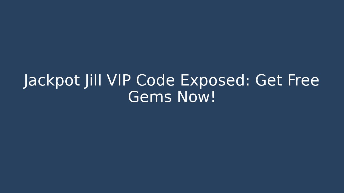 Jackpot Jill VIP Code Exposed: Get Free Gems Now!