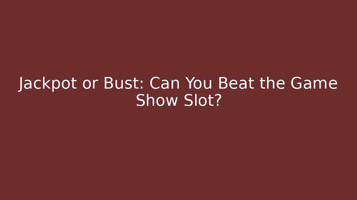 Jackpot or Bust: Can You Beat the Game Show Slot?